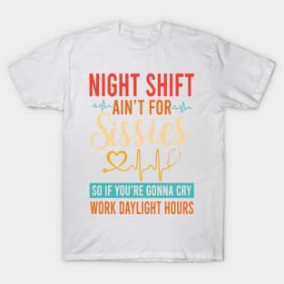 Night Shift Ain't For Sissies T-Shirt